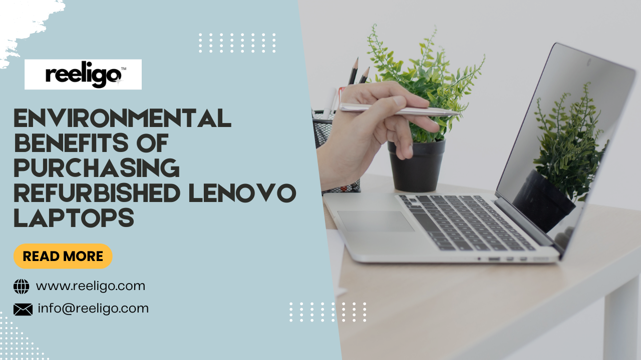 Environmental Benefits Of Purchasing Refurbished Lenovo Laptops– Reeligo